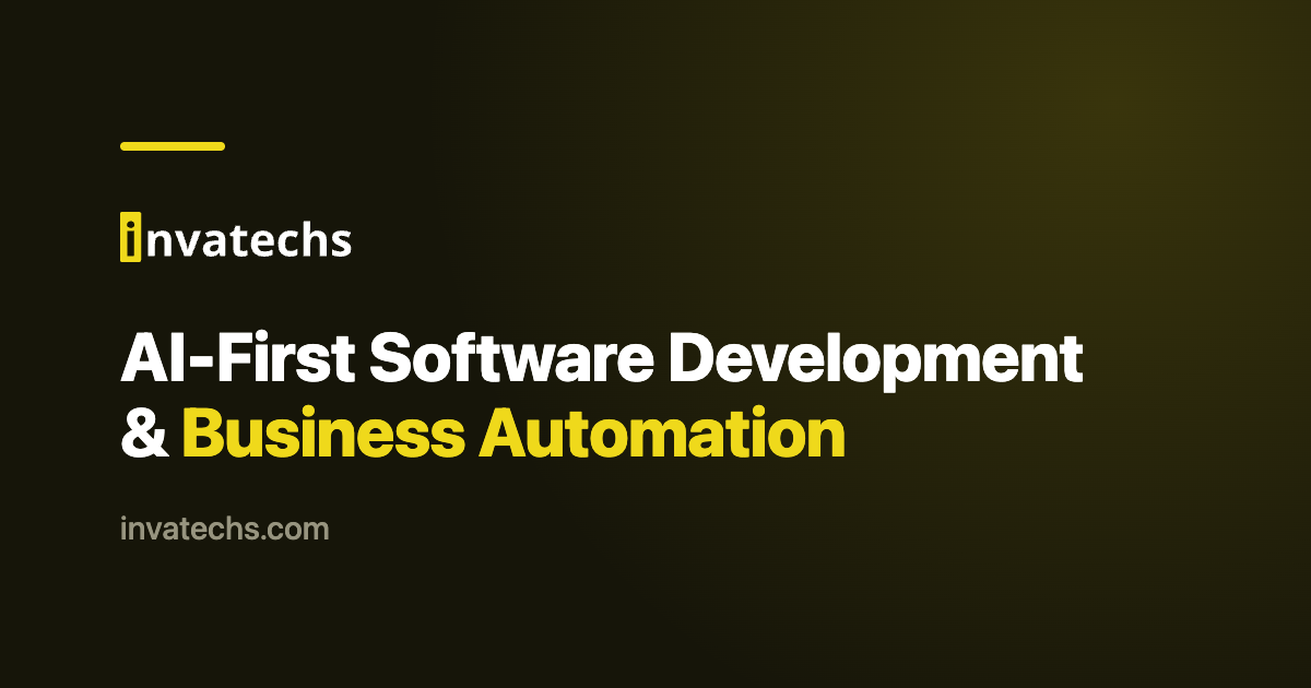 Invatechs — AI-First Software Development & Business Automation